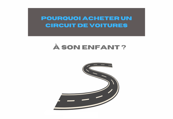 Pourquoi acheter un circuit de voitures ?� son enfant ? �?? Car-Kids