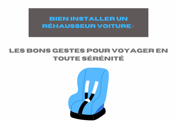 Bien installer un réhausseur voiture : les bons gestes pour voyager en ...