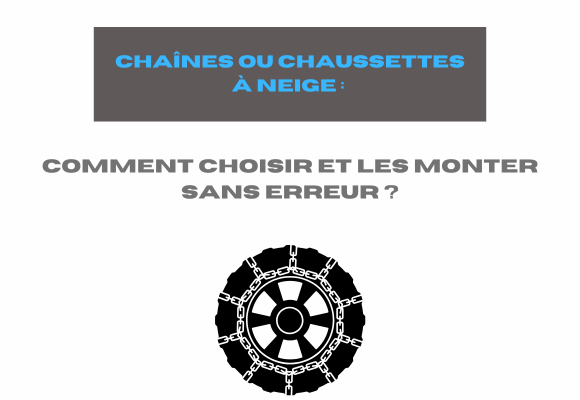 Chaînes ou chaussettes à neige : comment choisir et les monter sans erreur