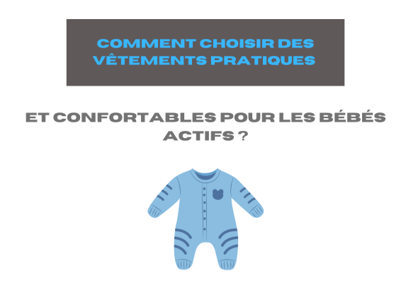 Comment choisir des vêtements pratiques et confortables pour les bébés actifs