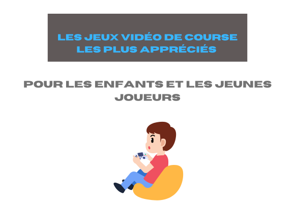 Les jeux vidéo de course les plus appréciés pour les enfants et les jeunes joueurs