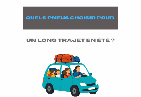 Quels pneus choisir pour un long trajet en été