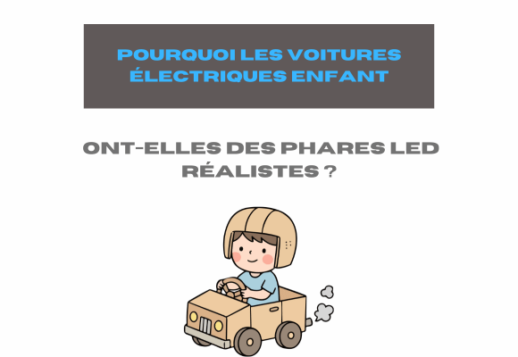 Pourquoi les voitures électriques enfant ont-elles des phares LED réalistes