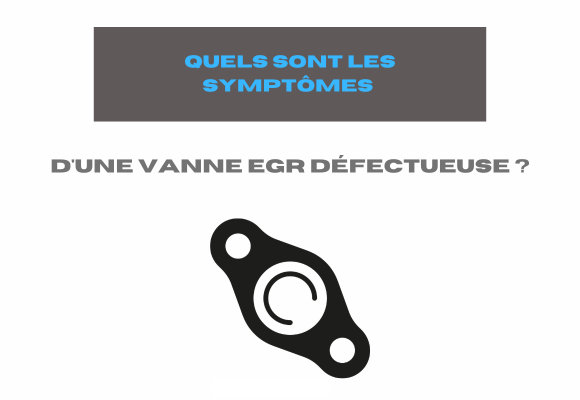 Quels sont les symptômes d'une vanne EGR défectueuse